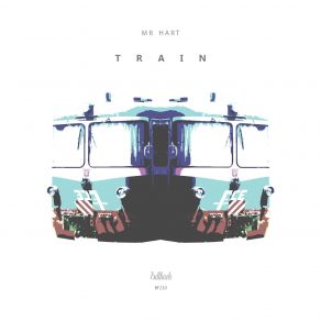 Download track Train (Original Mix) Mr. Hart