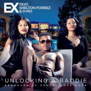 Download track Unlocking A Baddie (Shelton Forbez, D-Mo) The Ex