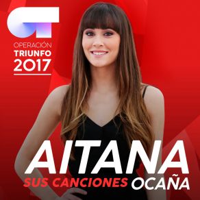 Download track Arde (Operación Triunfo 2017) Aitana OcañaOperacion Triunfo