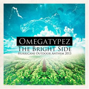 Download track The Bright Side (Hurricane Outdoor Anthem 2013) (Original Edit) Omegatypez