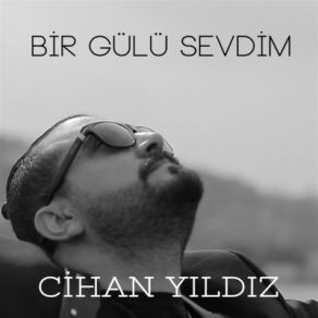 Download track Bir Gülü Sevdim Cihan Yıldız