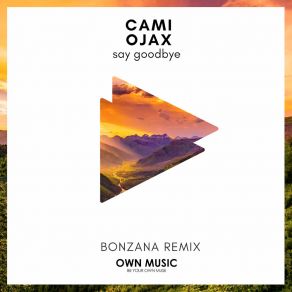 Download track Say Goodbye (Bonzana Extended Remix) CamiOJAX