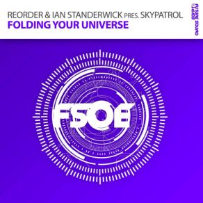 Download track Folding Your Universe (Radio Edit) ReOrder, Ian Standerwick, Skypatrol