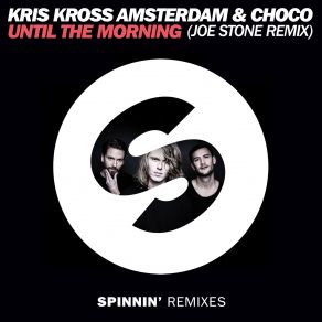 Download track Until The Morning (Joe Stone Remix) Choco, Kris Kross Amsterdam