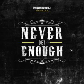 Download track Never Get Enough (Geck-O Chill-O Remix) T. C. C