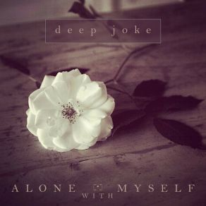 Download track Alone With Myself (Thai Squeeze Remix) Deep Joke