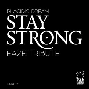 Download track Stay Strong (Eaze Tribute) (Original Mix) Placidic Dream