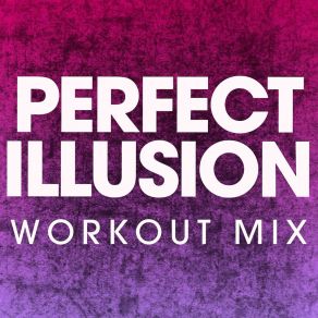 Download track Perfect Illusion (Workout Mix) Power Music Workout