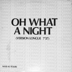 Download track Oh What A Night (Single Version) Change