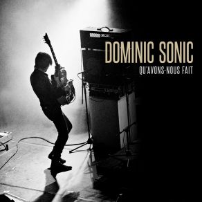 Download track Qu'avons-Nous Fait, Qu'avons-Nous Dit Dominic Sonic