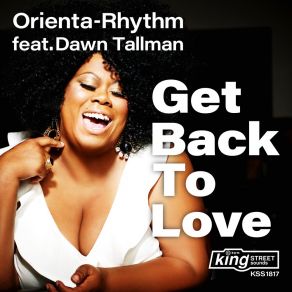 Download track Get Back To Love (Orienta-Rhythm Original Club Mix) Dawn Tallman