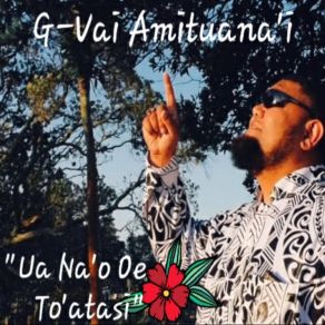 Download track Ua Na'o Oe To'atasi G-Vai Amituana'i