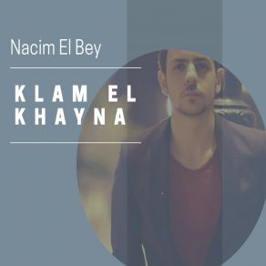 Download track Klam El Khayna Nacim El Bey