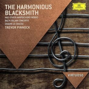 Download track 1. George Frideric Handel - Air And Variations The Harmonious Blacksmith Trevor Pinnock