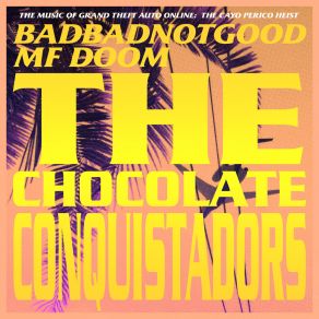 Download track The Chocolate Conquistadors (From Grand Theft Auto Online: The Cayo Perico Heist) Badbadnotgood