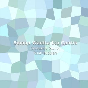 Download track Semua Wanita Itu Cantik (Acoustic Piano) Rusli Ridwan