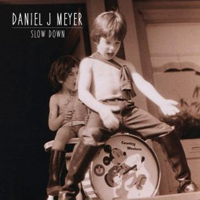 Download track Slow Down Daniel J. Meyer