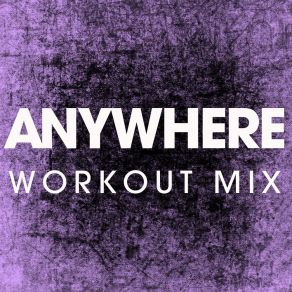 Download track Anywhere (Workout Remix) Power Music Workout