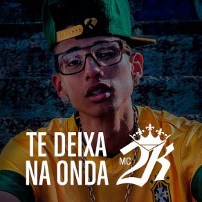 Download track Te Deixa Na Onda Mc 2K