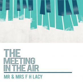 Download track The Meeting In The Air Mr. & Mrs. F. H. Lacy