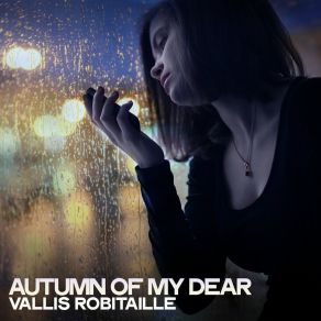 Download track Autumn Of My Dear Vallis Robitaille