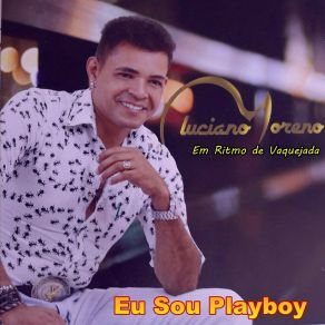 Download track Eu Sou Playboy Luciano Moreno Em Ritmo De Vaquejada