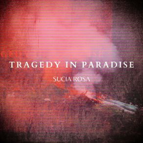 Download track Tragedy In Paradise Sucia Rosa