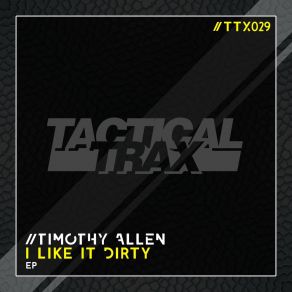 Download track I Like It Dirty (Str3Dit) Timothy Allen