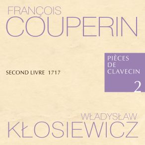 Download track Pièces De Clavecin Second Livre 1717, X Dixiême OrdreL'Amazône - Lilianna Stawarz Marcin Zalewski, Wladyslaw Klosiewicz, Lilianna Stawarz, Malgorzata Wojciechowska, Maria Papuzińska-Uss