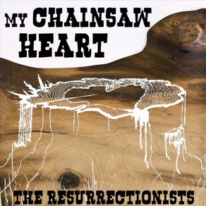 Download track My Chainsaw Heart The Resurrectionists