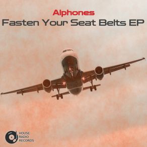 Download track Fasten Your Seat Belts (Original Mix) Alphones