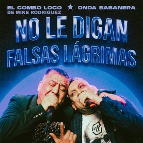 Download track FALSAS LAGRIMAS El Combo Loco De Mike Rodriguez