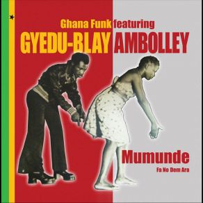 Download track Mumunde Gyedu Blay AmbolleyGhana Funk