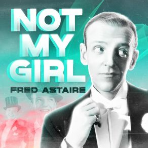 Download track Not My Girl Fred Astaire