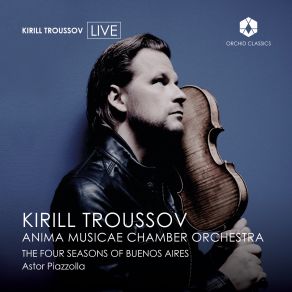 Download track Las 4 Estaciones Porteñas (Arr. For Violin & String Orchestra By Leonid Desyatnikov): I. Verano Porteño (Live) Kirill TroussovAnima Musicae Chamber Orchestra