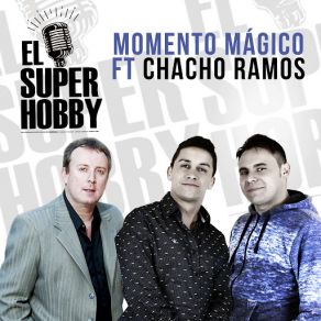 Download track Momento Mágico (Chacho Ramos) El Super HobbyChacho Ramos