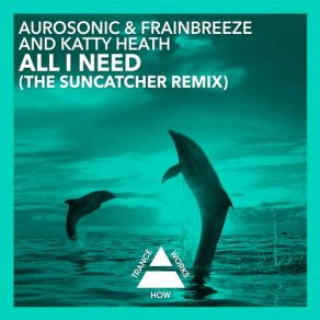 Download track All I Need (Suncatcher Remix) Aurosonic, Katty Heath, Frainbreeze