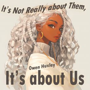 Download track It's Not Really About Them, It's About Us Owen Huxley