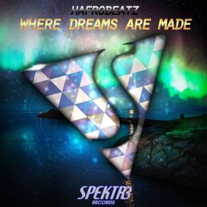 Download track Where Dreams Are Made HafrobeatzFerty