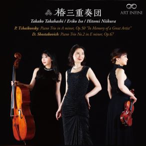 Download track Piano Trio In A Minor, Op. 50, TH 117 À La Mémoire D'un Grand Artist I. Pezzo Elegiaco Tsubaki Trio