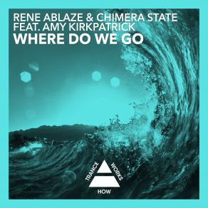 Download track Where Do We Go (Original Mix) Chimera State, Rene Ablaze, Amy Kirkpatrick