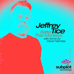 Download track Better Than Monkeys (David Harness Mix) Jeffrey TiceDavid Harness