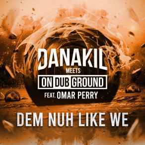 Download track Dem Nuh Like We Omar Perry, Danakil, Ondubground