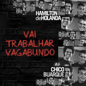 Download track Vai Trabalhar Vagabundo (Chico Buarque) Hamilton De Holanda