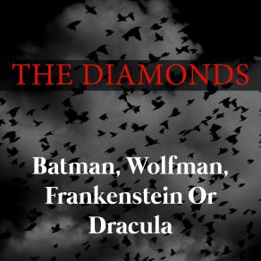 Download track Batman, Wolfman, Frankenstein Or Dracula (The Diamonds Batman, Wolfman, Frankenstein Or Dracula) The DiamondsWolfman