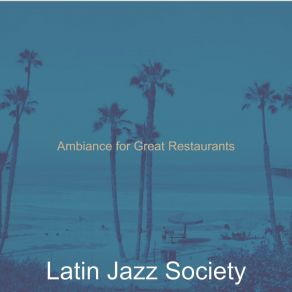 Download track Spirited Ambience For Great Restaurants Latin Jazz Society