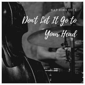 Download track Don't Let It Go To Your Head Nat King Cole Trio