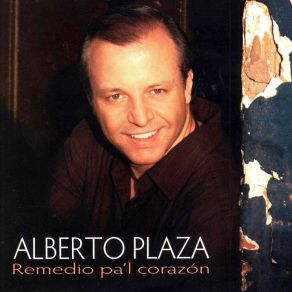 Download track Remedio Pa´l Corazón Alberto Plaza
