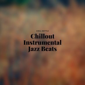 Download track Chillout Instrumental Jazz Beats Chill Bottle