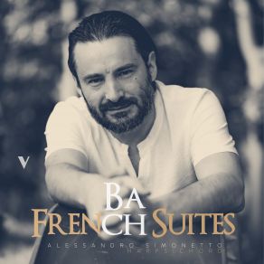 Download track French Suite No. 4 In E-Flat Major, BWV 815: VI. Air Alessandro Simonetto